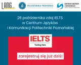 26 października zdaj IELTS w Centrum Języków i Komunikacji Politechniki Poznańskiej. Przykładowy test IELTS czeka! Zarejestruj się już dziś!
