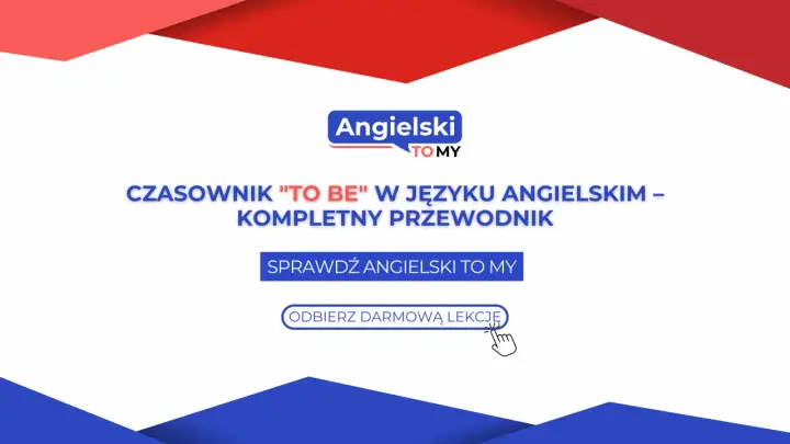 Kompletny przewodnik po odmianie czasownika "to be" w języku angielskim. Sprawdź Angielski To My i odbierz darmową lekcję.